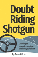 Doubt Riding Shotgun: Learning to Recognize, Engage, and Love Your Doubt