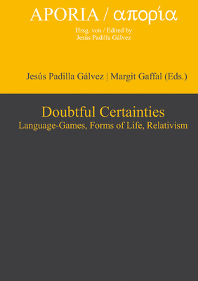 Doubtful Certainties: Language-Games, Forms of Life, Relativism - Padilla Galvez, Jesus (Editor), and Gaffal, Margit (Editor)