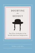 Doubting the Devout: The Ultra-Orthodox in the Jewish American Imagination