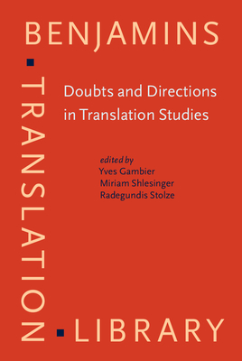 Doubts and Directions in Translation Studies: Selected Contributions from the Est Congress, Lisbon 2004 - Gambier, Yves (Editor), and Shlesinger, Miriam (Editor), and Stolze, Radegundis, Dr. (Editor)