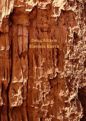 Doug Aitken: Electric Earth - Vergne, Philippe, and Grima, Joseph (Contributions by), and Katz, Anna (Contributions by)