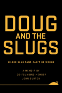 Doug and The Slugs: 50,000 Slug Fans Can't be Wrong