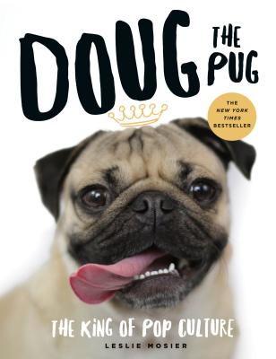 Doug the Pug: The King of Pop Culture - Mosier, Leslie