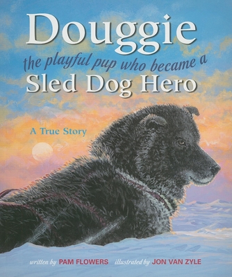Douggie: The Playful Pup Who Became a Sled Dog Hero - Flowers, Pam
