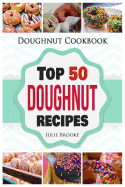 Doughnut Cookbook: Top 50 Doughnut Recipes