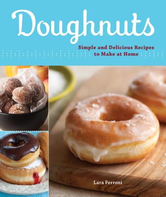 Doughnuts: Simple and Delicious Recipes to Make at Home - Ferroni, Lara