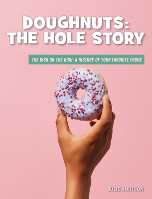 Doughnuts: The Hole Story - Knutson, Julie