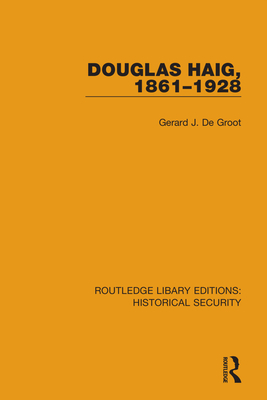 Douglas Haig, 1861-1928 - de Groot, Gerard J