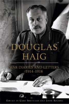 Douglas Haig: Diaries and Letters 1914-1918 - Sheffield, Gary (Editor), and Bourne, John (Editor)