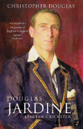 Douglas Jardine: Spartan Cricketer