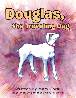 Douglas, the Traveling Dog - Goral, Mary