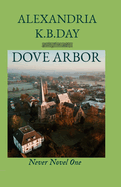 Dove Arbor: Never Novel One: How Small Town Kansas Meets Roe vs. Wade