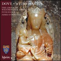 Dove, Weir, Martin - Peter Holder (organ); Choir of Westminster Abbey (choir, chorus); James O'Donnell (conductor)