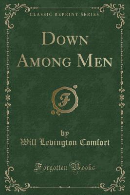 Down Among Men (Classic Reprint) - Comfort, Will Levington