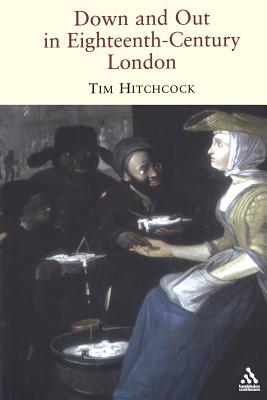 Down and Out in Eighteenth-Century London - Hitchcock, Tim