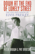 Down at the End of Lonely Street: Life and Death of Elvis Presley