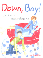 Down, Boy!: A Girl's Guide to Housebreaking a Man