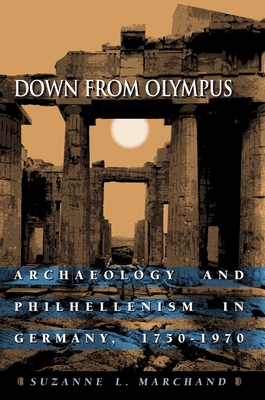 Down from Olympus: Archaeology and Philhellenism in Germany, 1750-1970 - Marchand, Suzanne L