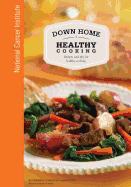 Down Home Healthy Cooking: Recipes and Tips for Healthy Cooking