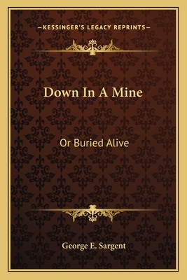 Down in a Mine: Or Buried Alive - Sargent, George E