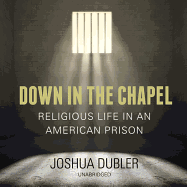 Down in the Chapel: Religious Life in an American Prison