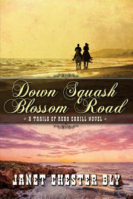 Down Squash Blossom Road - Bly, Janet Chester