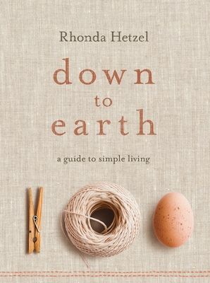Down to Earth: A Guide to Simple Living - Hetzel, Rhonda