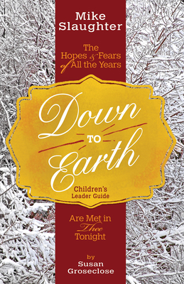 Down to Earth Children's Leader Guide: The Hopes & Fears of All the Years Are Met in Thee Tonight - Slaughter, Mike, and Billups, Rachel