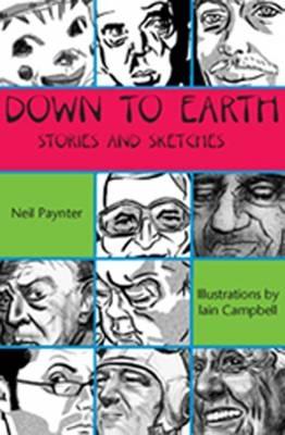 Down to Earth: Stories and Sketches - Paynter, Neil