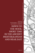 Down to the Hour: Short Time in the Ancient Mediterranean and Near East