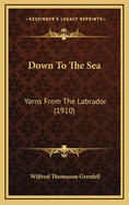 Down To The Sea: Yarns From The Labrador (1910)