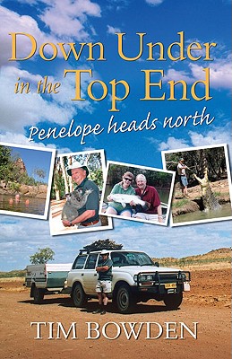 Down Under in the Top End: Penelope Heads North - Bowden, Tim