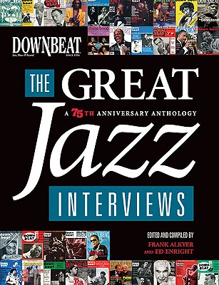 Downbeat: The Great Jazz Interviews: A 75th Anniversary Anthology - Alkyer, Frank (Editor)