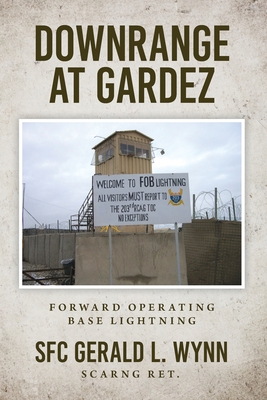 Downrange at Gardez: Forward Operating Base Lightning - Wynn, Gerald L