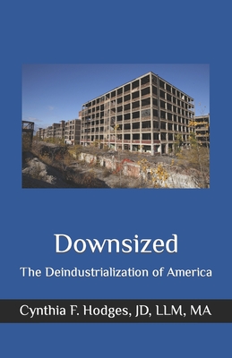 Downsized: The Deindustrialization of America - Hodges Jd, Cynthia F