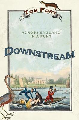 Downstream: Across England in a Punt - Fort, Tom