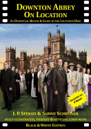 Downton Abbey on Location: An Unofficial Review & Guide to the Locations Used in All 6 Series