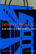 Downtown, Inc.: How America Rebuilds Cities - Friedman, Bernard J, and Frieden, Bernard J, and Sagalyn, Lynne B