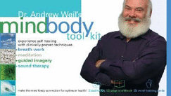 Dr. Andrew Weil's Mind-Body Tool Kit: Experience Self-Healing with Clinically Proven Techniques--Breathwork, Meditation, Guided Imagery, and Sound Therapy