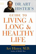 Dr. Art Hister's Guide to Living a Long & Healthy Life