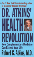 Dr. Atkin's Health Revolution: How Complementary Medicine Can Extend Your Life
