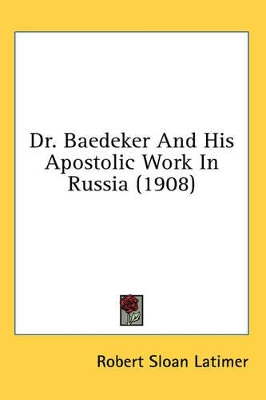 Dr. Baedeker And His Apostolic Work In Russia (1908) - Latimer, Robert Sloan