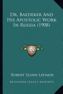 Dr. Baedeker And His Apostolic Work In Russia (1908) - Latimer, Robert Sloan