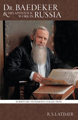 Dr. Baedeker: And His Apostolic Work in Russia - Latimer, Robert