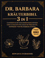 Dr. Barbara Kruterbibel 3 in 1: Ganzheitliche Gesundheitskollektion und ultimative pflanzliche Heilmittel, inspiriert von Dr. Barbara O'neill