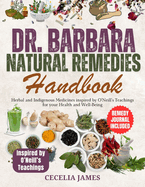 Dr. Barbara Natural Remedies Handbook: Herbal and Indigenous Medicines inspired by O'Neill's Teachings for your Health and Well-Being