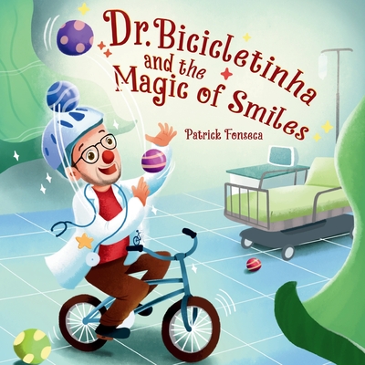 Dr. Bicicletinha and the Magic of Smiles - Fonseca, Patrick