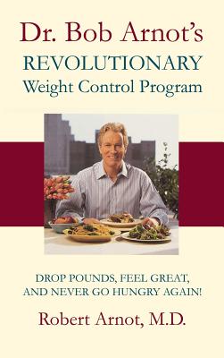 Dr. Bob Arnot's Revolutionary Weight Control - Arnot, Bob, Dr.