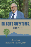 Dr. Bob's Adventures, Completed: Memoirs of Dr. Robert Abernathy