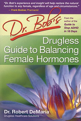 Dr. Bob's Drugless Guide to Balance Female Hormones - DeMaria, Robert, Dr.